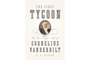 The First Tycoon: The Epic Life of Cornelius Vanderbilt