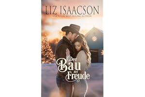 Der Bau der Freude: Eine Saga der Glover-Familie und Weihnachts-Romanze mit einem Cowboy (Shiloh Ridge Ranch in der Three Rivers Romanze, Band 3)
