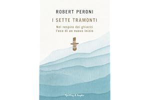 I sette tramonti. Nel respiro dei ghiacci l'eco di un nuovo inizio (Varia)