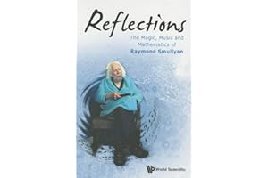 Reflections: The Magic, Music And Mathematics Of Raymond Smullyan: THE MAGIC, MUSIC & MATH OF RAYMOND SMULLYAN