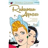 Ruhumun Aynası: Aile, i&ccedil;inde doğduğun değil se&ccedil;erek kurduğun; ev. aileni bulduğun yerdir. Hayatsa hayatta olmazlardan ibaret.