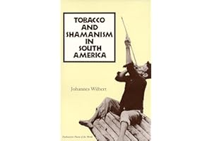 Tobacco and Shamanism in South America (Psychoactive Plants of the World Series)