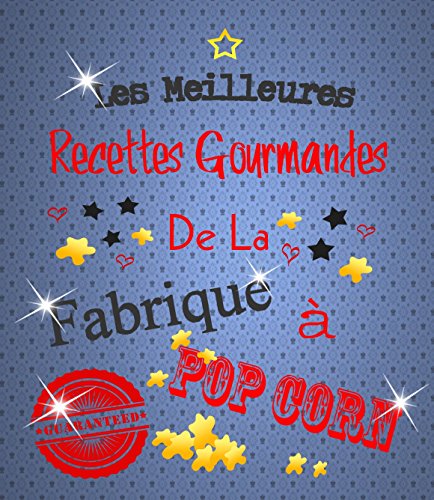 Download Les Meilleures Recettes Gourmandes De La Fabrique À PopCorn Download Les Meilleures Recettes Gourmandes De La Fabrique À PopCorn