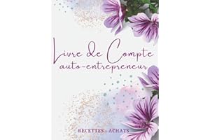 Livre de compte auto-entrepreneur recettes achats: Cahier de comptabilité simple et facile à remplir pour micro-entrepreneur . Conforme aux obligations comptables.