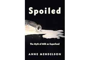 Spoiled: The Myth of Milk as Superfood (Arts and Traditions of the Table: Perspectives on Culinary History)