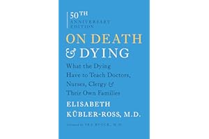 On Death and Dying: What the Dying Have to Teach Doctors, Nurses, Clergy and Their Own Families