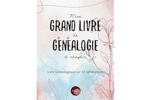 Mon Grand Livre de Généalogie à remplir: v1-1 Arbre Généalogique sur 10 générations 187 pages | format Large 21,59x27,94cm | Fleurs
