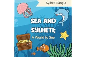 Sea and Sylheti: A World to See | Build Vocabulary | Gain Confidence: Bring the Sylheti Culture Home | Bold and Easy | Bring Bangla Alive (Sylheti Bangla Colouring Books)