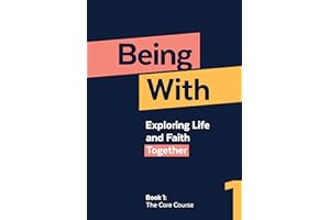 Being With Book 1 The Core Course: Exploring life and faith together