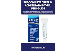 THE COMPLETE DIFFERIN ACNE TREATMENT GEL USER GUIDE: Safe Use of 0.1% Adapalene Retinoid, Step-by-Step Instructions, Breakout Prevention, Sensitive Skin Care, and Clearer Skin Results