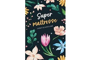 Super Maitresse Carnet De Notes Ligné: Idée Cadeau Original Personnalisé Pour Toutes Les Maîtresses Institutrice Et Enseignante ATSEM Maternelle | Remerciement Maîtresse | Fleurs