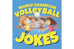 World Champion Volleyball Jokes for Kids: Silly Volleyball Humor for Funny Girls and Boys (Funny Children’s Joke Books for Beginner Readers)