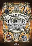 Image de Steampunk Soldiers: Uniformen & Waffen aus dem Dampfzeitalter