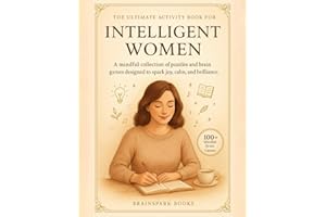 The Ultimate Activity Book for Intelligent Women: Tricky But Fun Brain Teasers, Trivia Challenges, Crosswords, Word Searches, Sudoku, And Much More To ... Unlock Its Potential (Perfect Gift for Women)