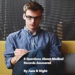 6 Questions About Medical Records Answered