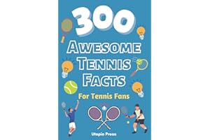 300 Awesome Tennis Facts For Tennis Fans: Tennis Fan Book With Facts You Had No Idea About Including The Greats Of The Game And Much More! (Crazy Fact Books By Utopia Press, Band 4)