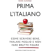 Prima l'italiano. Come scrivere bene, parlare meglio e non fare brutte figure