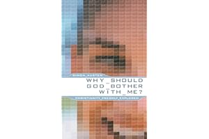 Why Should God Bother With Me?: Christianity Freshly Explored