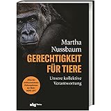 Gerechtigkeit für Tiere: Unsere kollektive Verantwortung. Sachbuchbestenliste der ZEIT, ZDF und DLF