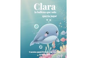 Clara, la ballena que solo quería jugar (Cuentos para Dormir con Sonrisa)