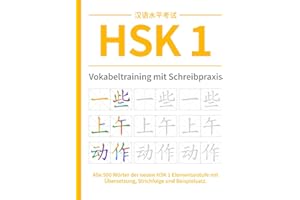 HSK 1 Vokabeltraining mit Schreibpraxis: Alle 500 Wörter der neuen HSK 1 Elementarstufe mit Übersetzung, Strichfolge und Beispielsatz.