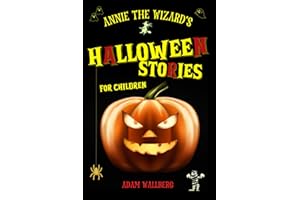 Annie the Wizard's Halloween Stories for Children: Ten (or More) Minute Not-So-Spooky Tales to Thrill and Amuse Kids (Aged 7-12). Seven ... Get Ready to Scream... with Laughter!