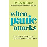 When Panic Attacks: A new drug-free therapy to beat chronic shyness, anxiety and phobias