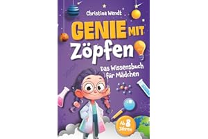 Genie mit Zöpfen – Das Wissensbuch für Mädchen – Unglaubliche Fakten, spannende Experimente und smartes Wissen für clevere Mädchen | Perfektes Geschenkbuch