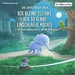 Der kleine Elefant, der so gerne einschlafen möchte: Die neue Einschlafhilfe für Ihr Kind