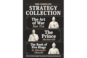 The Art of War Sun Tzu, The Prince Machiavelli and The Book of Five Rings by Miyamoto Musashi - The Complete Strategy Collection: The New Modern English Translation (Translated and Annotated)