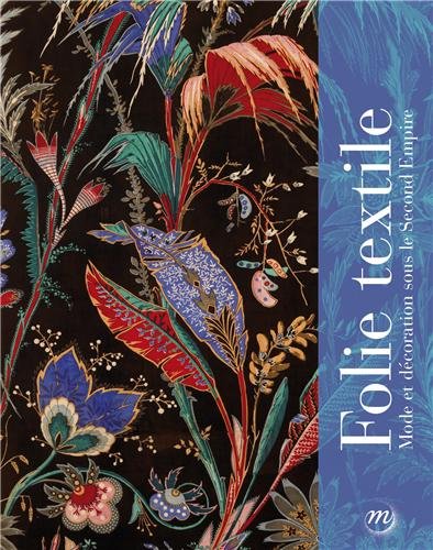 Download Folie textile : Mode et décoration sous le Second Empire Download Folie textile : Mode et décoration sous le Second Empire