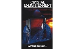 Crystal Enlightenment: The Transforming Properties of Crystals and Healing Stones: The Transforming Properties of Crystals & Healing Stone: 1 (Crystals and New Age)