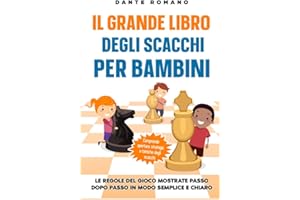 Il grande libro degli scacchi per bambini: Le regole del gioco mostrate passo dopo passo in modo semplice e chiaro - Comprende aperture, strategie e tattiche degli scacchi