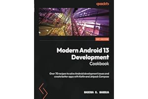 Modern Android 13 Development Cookbook: Over 70 recipes to solve Android development issues and create better apps with Kotlin and Jetpack Compose
