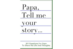 Papa Tell Me Your Story 101 Questions For Your Papa To Share His Life And Thoughts: Guided Question Journal To Preserve Your Papa's Memories