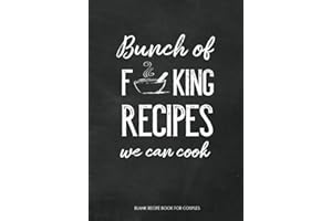 Bunch of F**king Recipes We Can Cook Blank Recipe Book for Couples: Fill in Blank Cookbook to Personalize and Record Your Favorite Recipes