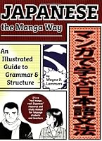 Japanese the Manga Way: An Illustrated Guide to Grammar and Structure
