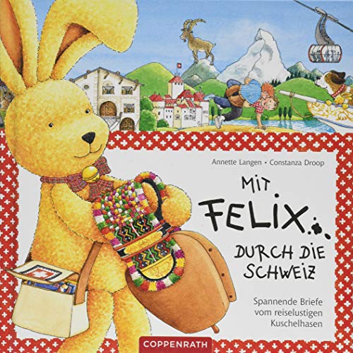 Mit Felix durch die Schweiz: Spannende Briefe vom reiselustigen Kuschelhasen (Felix-Bücher (Bilderbücher mit Briefen))