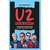 U2 OVERVIEW La discographie d'un groupe mythique racontée à travers ses albums cultes !: Biographie du groupe, disques, tourn