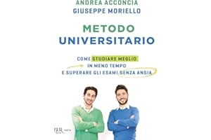 Metodo universitario. Come studiare meglio in meno tempo e superare gli esami senza ansia