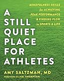 A Still Quiet Place for Athletes: Mindfulness Skills for Achieving Peak Performance and Finding Flow in Sports and Life (English Edition) by 