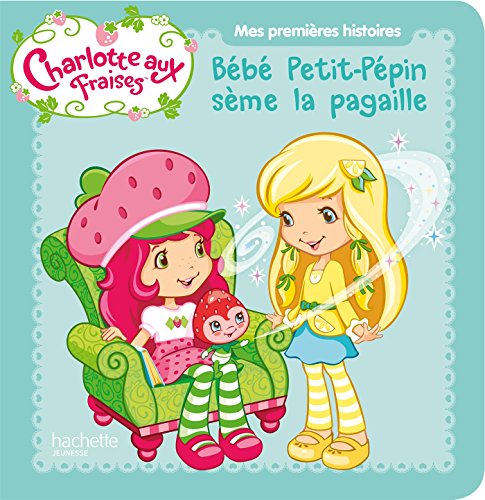 Charlotte aux Fraises / Bébé Petit-Pépin sème la pagaille