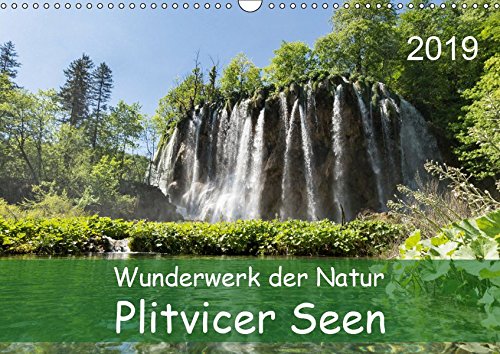 Wunderwerk der Natur: Plitvicer Seen (Wandkalender 2019 DIN A3 quer): Eine fotografische Reise durch den Nationalpark Plitvicer Seen (Monatskalender, 14 Seiten ) (CALVENDO Natur)