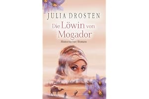Die Löwin von Mogador - Historischer Roman (Mutige Frauen und fremde Kulturen)
