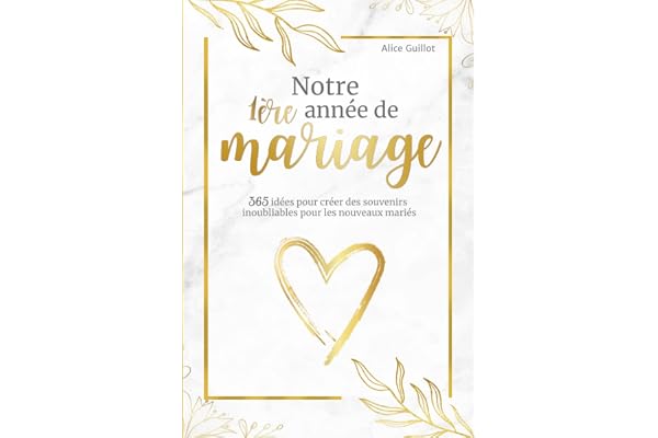 Notre 1ère année de mariage: 365 idées pour créer des souvenirs durables pour les nouveaux mariés