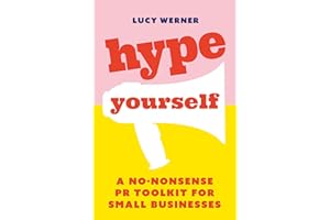 Hype Yourself: A no-nonsense PR toolkit for small businesses