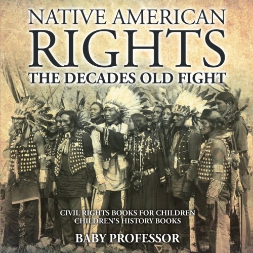 Native American Rights: The Decades Old Fight - Civil Rights Books for Children - Children's History Books