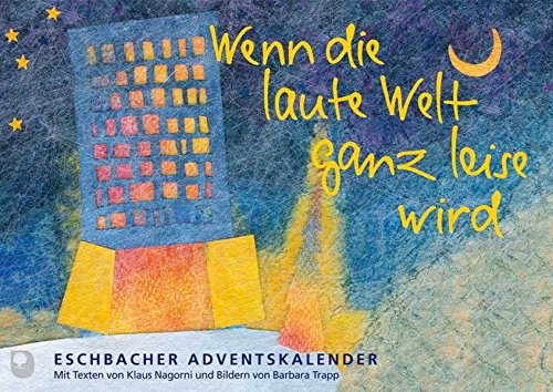 Wenn die laute Welt ganz leise wird. Eschbacher Adventskalender/Kleinausgabe (Adventkalender) Wenn die laute Welt ganz leise wird. Eschbacher Adventskalender/Kleinausgabe (Adventkalender)