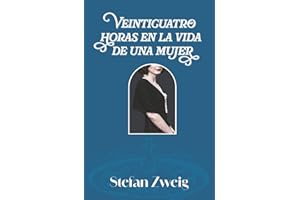 VEINTICUATRO HORAS EN LA VIDA DE UNA MUJER: Edición con prólogo y notas