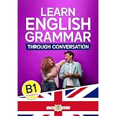 LEARN ENGLISH GRAMMAR THROUGH CONVERSATION: B1 - Intermediate